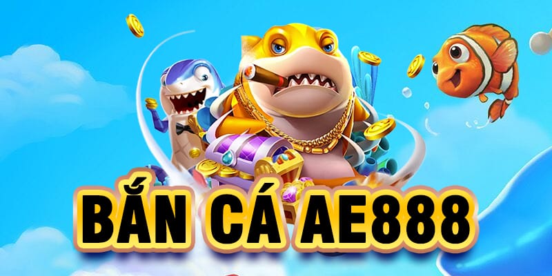 loại hình game bắn cá ae888